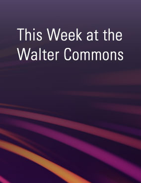 This Week at the Walter Commons