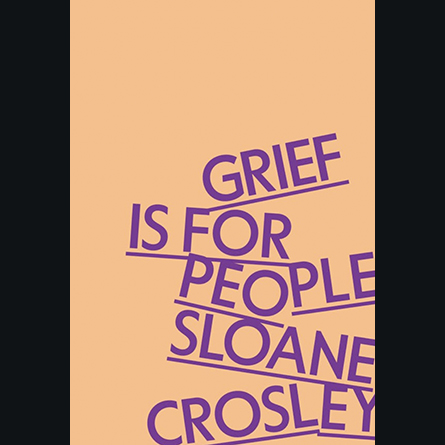The book cover for 'Grief Is For People,' by Sloane Crosley '00
